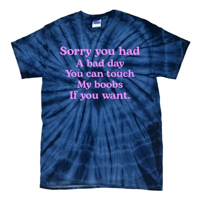 Sorry You Had A Bad Day You Can Touch My Boobs Tie-Dye T-Shirt