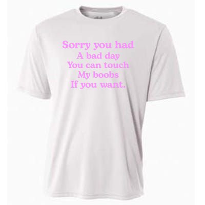 Sorry You Had A Bad Day You Can Touch My Boobs Cooling Performance Crew T-Shirt