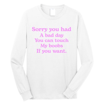 Sorry You Had A Bad Day You Can Touch My Boobs Long Sleeve Shirt