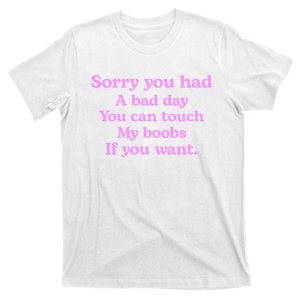 Sorry You Had A Bad Day You Can Touch My Boobs T-Shirt