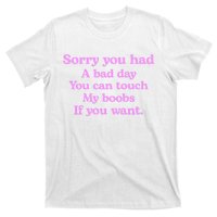 Sorry You Had A Bad Day You Can Touch My Boobs T-Shirt