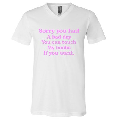 Sorry You Had A Bad Day You Can Touch My Boobs V-Neck T-Shirt