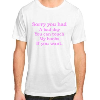 Sorry You Had A Bad Day You Can Touch My Boobs Adult ChromaSoft Performance T-Shirt