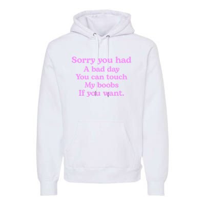 Sorry You Had A Bad Day You Can Touch My Boobs Premium Hoodie