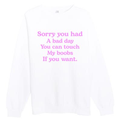 Sorry You Had A Bad Day You Can Touch My Boobs Premium Crewneck Sweatshirt