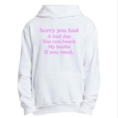 Sorry You Had A Bad Day You Can Touch My Boobs Urban Pullover Hoodie