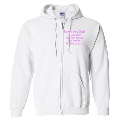 Sorry You Had A Bad Day You Can Touch My Boobs Full Zip Hoodie