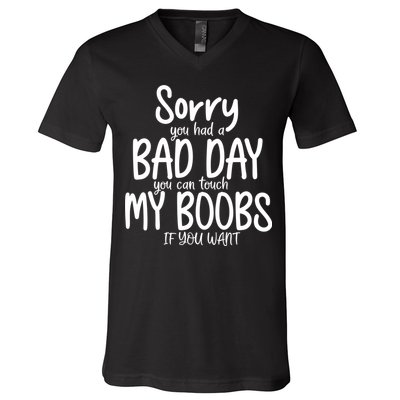 Sorry You Had A Bad Day You Can Touch My Boobs V-Neck T-Shirt