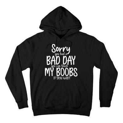 Sorry You Had A Bad Day You Can Touch My Boobs Tall Hoodie