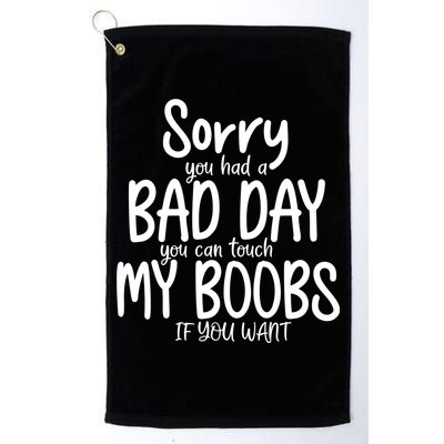Sorry You Had A Bad Day You Can Touch My Boobs Golf Towel
