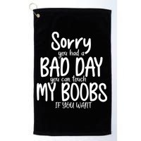 Sorry You Had A Bad Day You Can Touch My Boobs Golf Towel