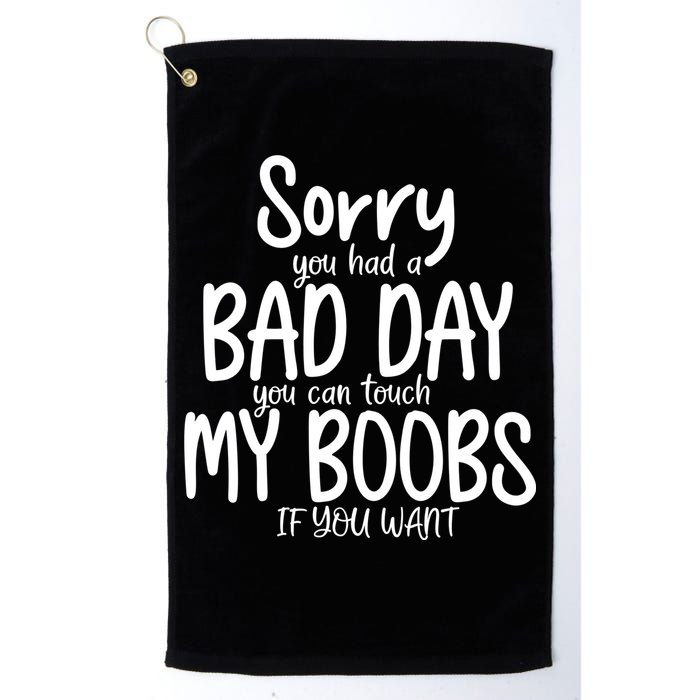 Sorry You Had A Bad Day You Can Touch My Boobs Golf Towel
