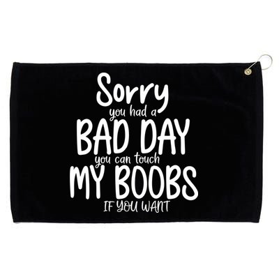 Sorry You Had A Bad Day You Can Touch My Boobs Grommeted Golf Towel