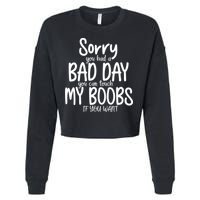 Sorry You Had A Bad Day You Can Touch My Boobs Cropped Pullover Crew