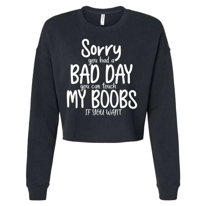 Sorry You Had A Bad Day You Can Touch My Boobs Cropped Pullover Crew
