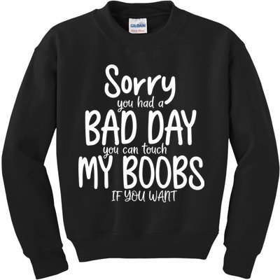 Sorry You Had A Bad Day You Can Touch My Boobs Kids Sweatshirt