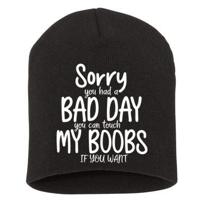 Sorry You Had A Bad Day You Can Touch My Boobs Short Acrylic Beanie