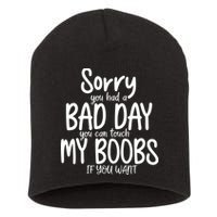 Sorry You Had A Bad Day You Can Touch My Boobs Short Acrylic Beanie