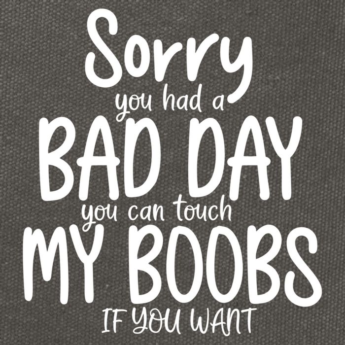 Sorry You Had A Bad Day You Can Touch My Boobs Cotton Canvas Backpack