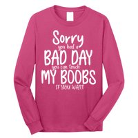 Sorry You Had A Bad Day You Can Touch My Boobs Long Sleeve Shirt