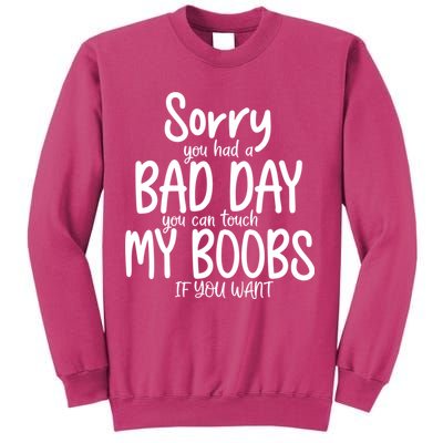 Sorry You Had A Bad Day You Can Touch My Boobs Sweatshirt