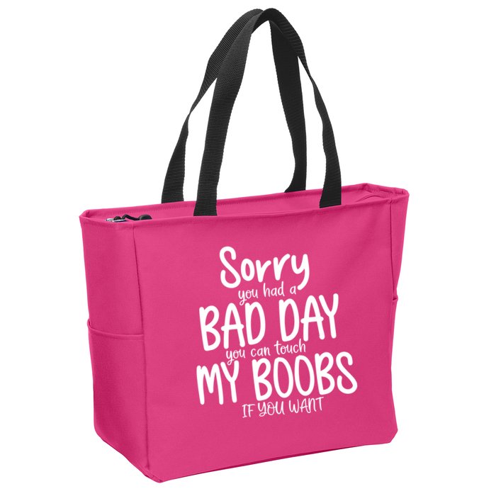 Sorry You Had A Bad Day You Can Touch My Boobs Zip Tote Bag