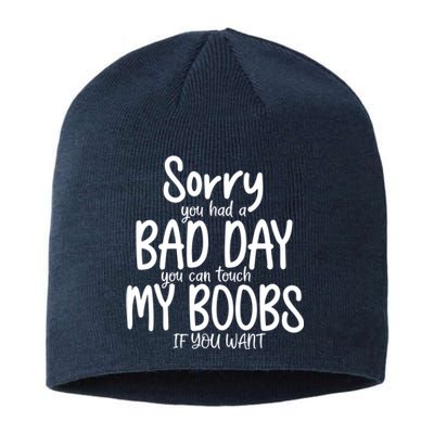 Sorry You Had A Bad Day You Can Touch My Boobs Sustainable Beanie