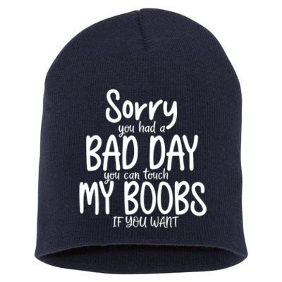 Sorry You Had A Bad Day You Can Touch My Boobs Short Acrylic Beanie