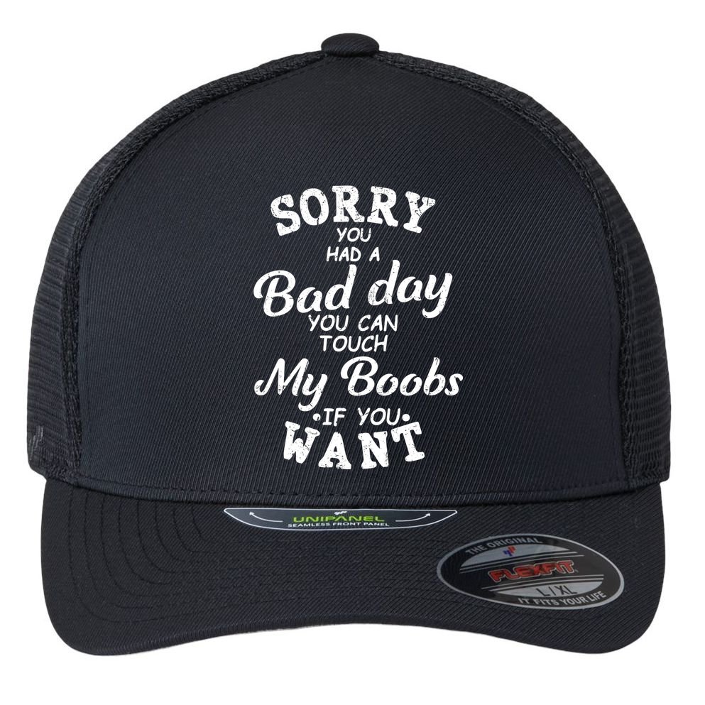 Sorry You Had A Bad Day You Can Touch My Boobs Flexfit Unipanel Trucker Cap
