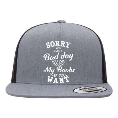 Sorry You Had A Bad Day You Can Touch My Boobs Flat Bill Trucker Hat