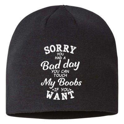 Sorry You Had A Bad Day You Can Touch My Boobs Sustainable Beanie