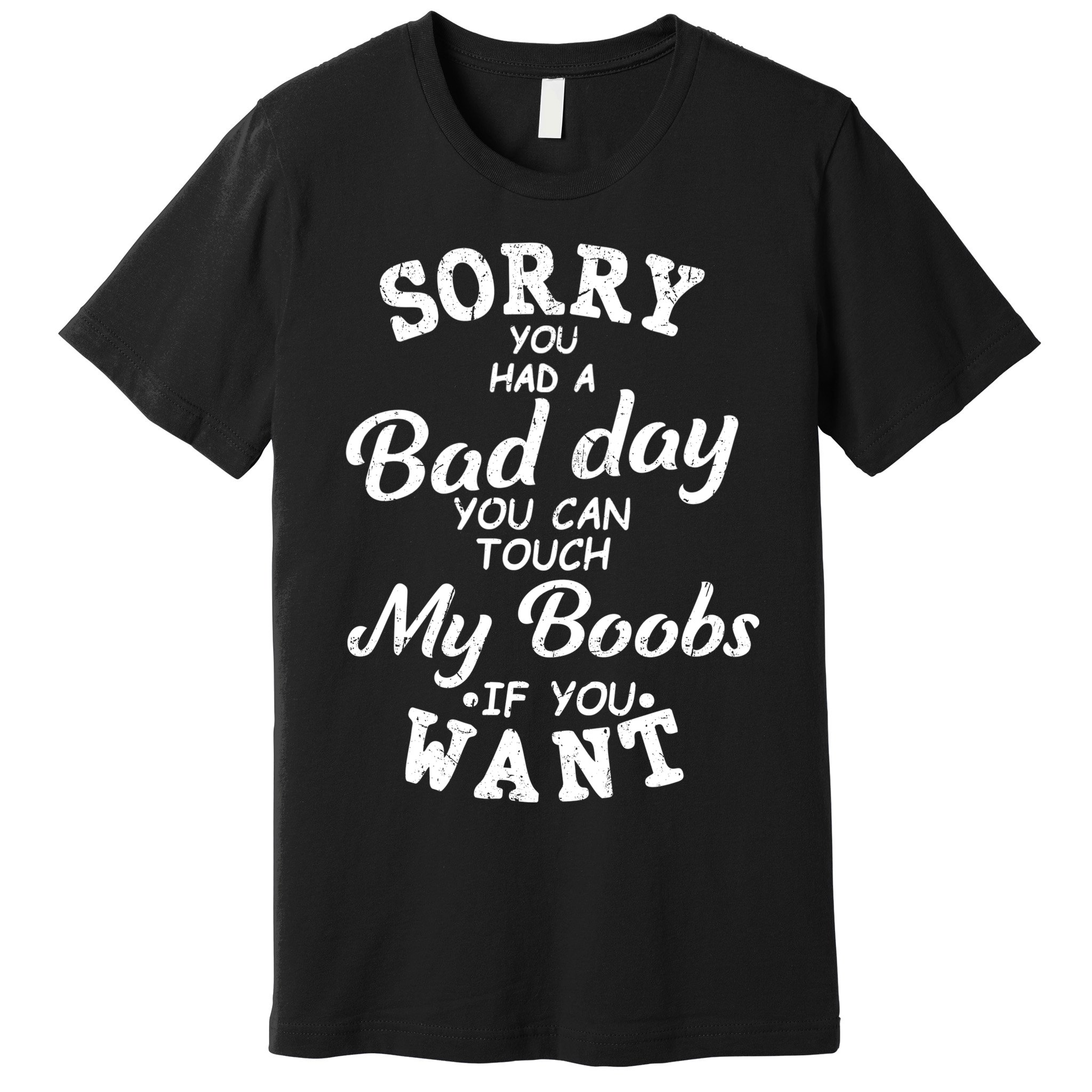 Sorry You Had A Bad Day You Can Touch My Boobs Premium T-Shirt