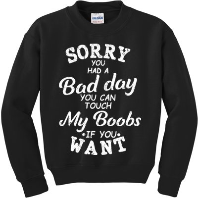 Sorry You Had A Bad Day You Can Touch My Boobs Kids Sweatshirt