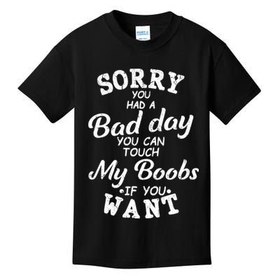 Sorry You Had A Bad Day You Can Touch My Boobs Kids T-Shirt