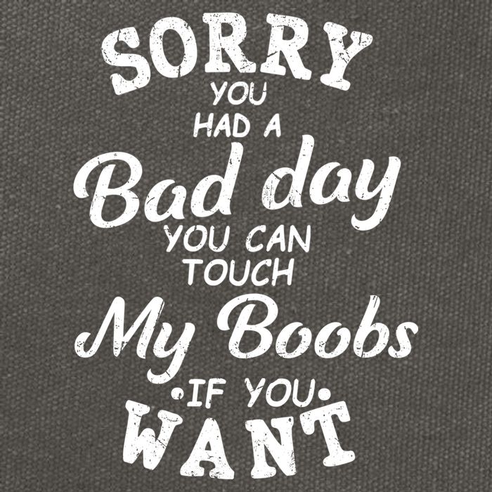 Sorry You Had A Bad Day You Can Touch My Boobs Cotton Canvas Backpack