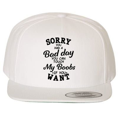 Sorry You Had A Bad Day You Can Touch My Boobs Wool Snapback Cap