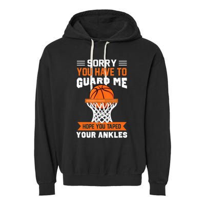 Sorry You Have To Guard Me Funny Basketball Lover Garment-Dyed Fleece Hoodie