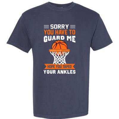 Sorry You Have To Guard Me Funny Basketball Lover Garment-Dyed Heavyweight T-Shirt