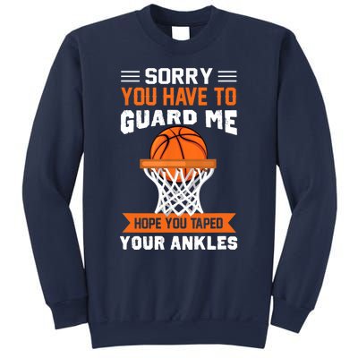 Sorry You Have To Guard Me Funny Basketball Lover Sweatshirt