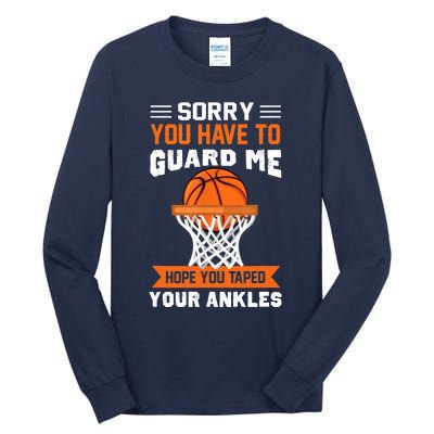 Sorry You Have To Guard Me Funny Basketball Lover Tall Long Sleeve T-Shirt