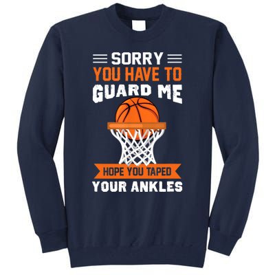 Sorry You Have To Guard Me Funny Basketball Lover Tall Sweatshirt