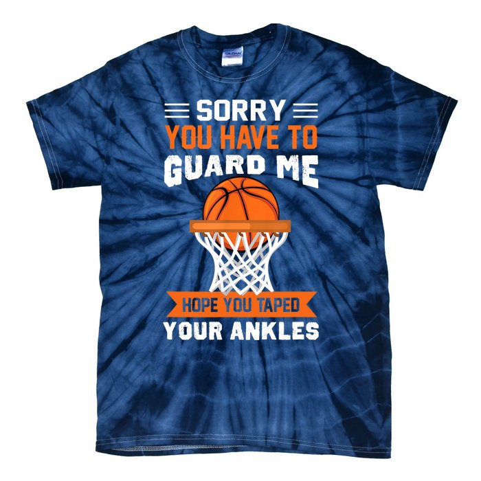 Sorry You Have To Guard Me Funny Basketball Lover Tie-Dye T-Shirt