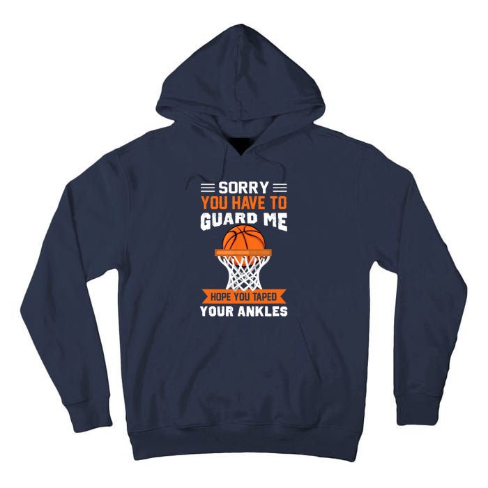 Sorry You Have To Guard Me Funny Basketball Lover Tall Hoodie