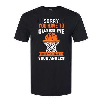 Sorry You Have To Guard Me Funny Basketball Lover Softstyle CVC T-Shirt