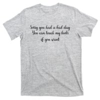 Sorry You Had A Bad Day You Can Touch My Boobs If You Want T-Shirt