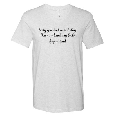 Sorry You Had A Bad Day You Can Touch My Boobs If You Want V-Neck T-Shirt