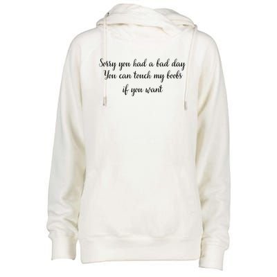 Sorry You Had A Bad Day You Can Touch My Boobs If You Want Womens Funnel Neck Pullover Hood