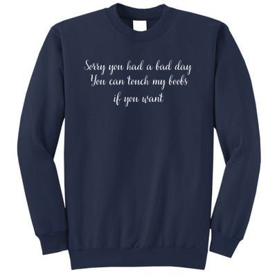 Sorry You Had A Bad Day You Can Touch My Boobs If You Want Sweatshirt