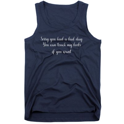 Sorry You Had A Bad Day You Can Touch My Boobs If You Want Tank Top