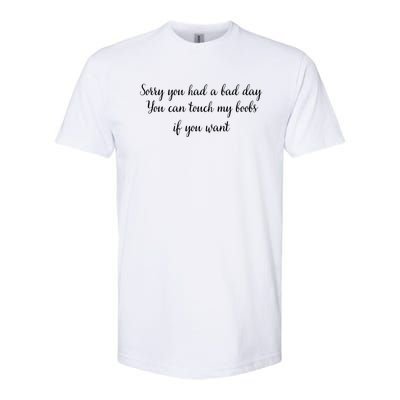 Sorry You Had A Bad Day You Can Touch My Boobs If You Want Softstyle CVC T-Shirt